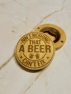 Ain't Nothing A Beer Can't Fix- Magnetic Bottle Opener